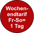 Wochen- endtarif Fr-So= 1 Tag